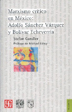 Carátula de Marxismo crítico en México: Adolfo Sánchez Vázquez y Bolívar Echeverría