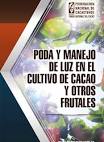 Carátula de Poda y manejo de luz en el cultivo de cacao y otros frutales