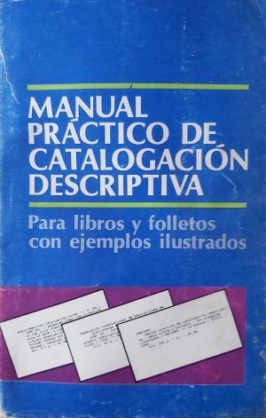 Carátula de Manual práctico de catalogación descriptiva para libros y folletos con ejemplos ilustrados