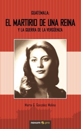 Carátula de Guatemala: el martirio de una reina y la guerra de la vergüenza